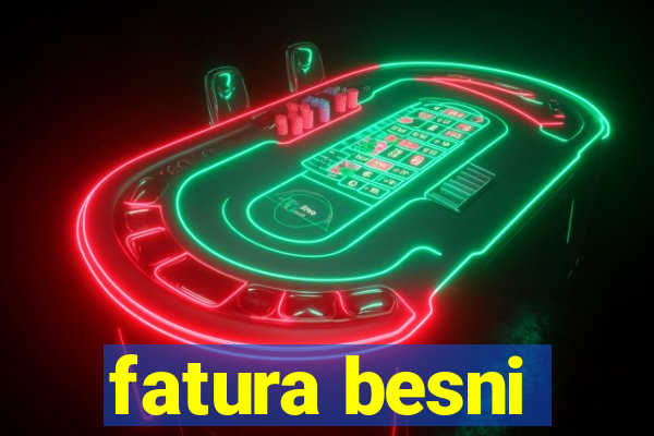 fatura besni